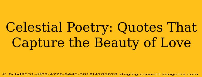 Celestial Poetry: Quotes That Capture the Beauty of Love