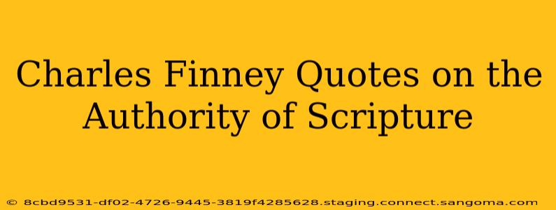 Charles Finney Quotes on the Authority of Scripture