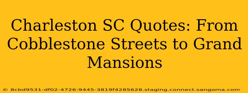 Charleston SC Quotes: From Cobblestone Streets to Grand Mansions
