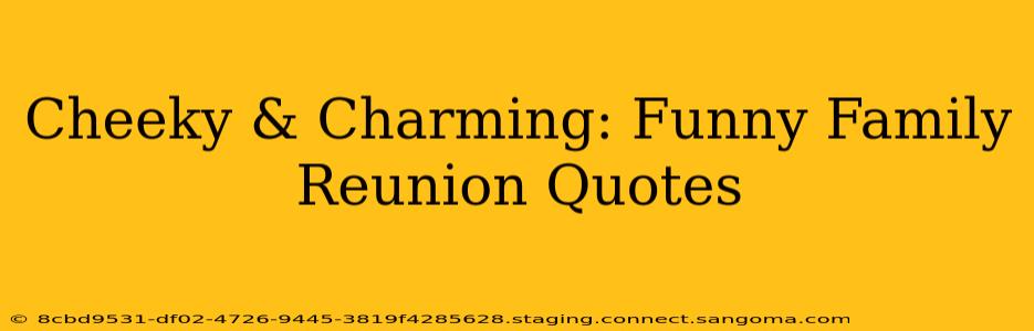 Cheeky & Charming: Funny Family Reunion Quotes