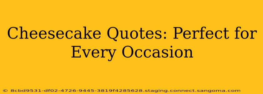 Cheesecake Quotes: Perfect for Every Occasion