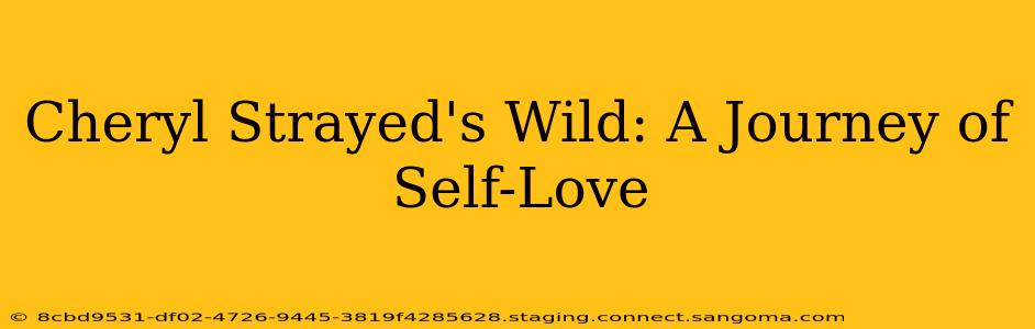 Cheryl Strayed's Wild: A Journey of Self-Love