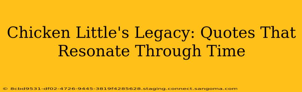 Chicken Little's Legacy: Quotes That Resonate Through Time