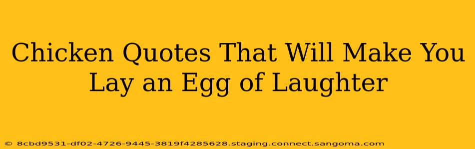 Chicken Quotes That Will Make You Lay an Egg of Laughter