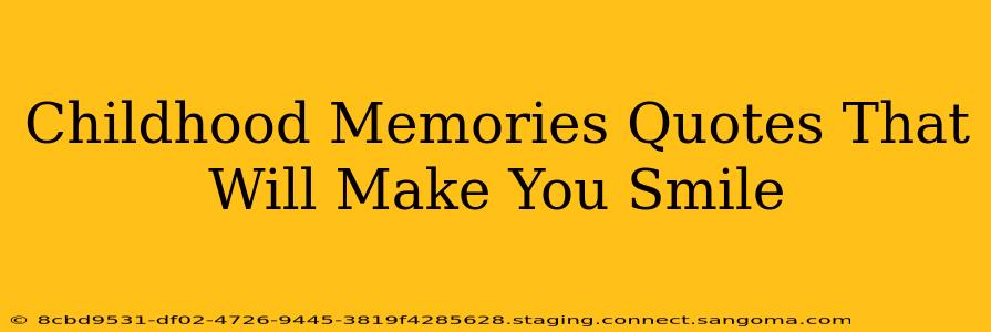 Childhood Memories Quotes That Will Make You Smile