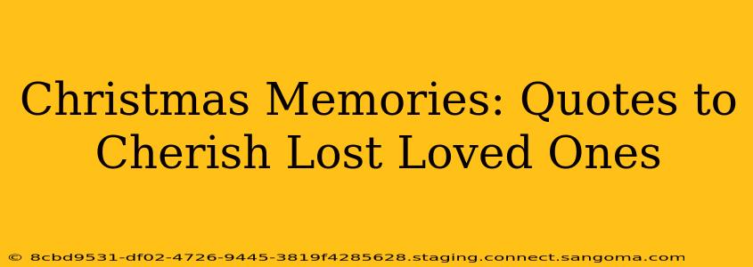 Christmas Memories: Quotes to Cherish Lost Loved Ones