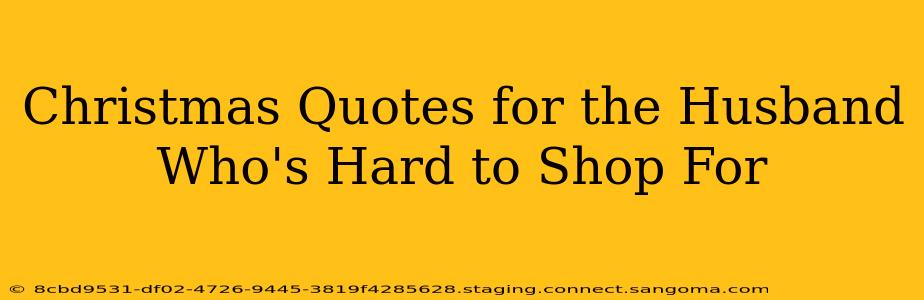 Christmas Quotes for the Husband Who's Hard to Shop For