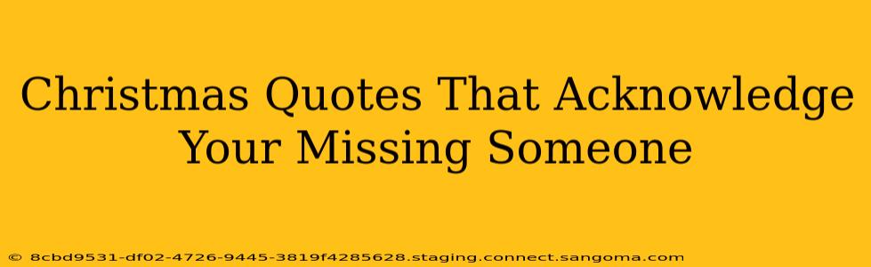 Christmas Quotes That Acknowledge Your Missing Someone