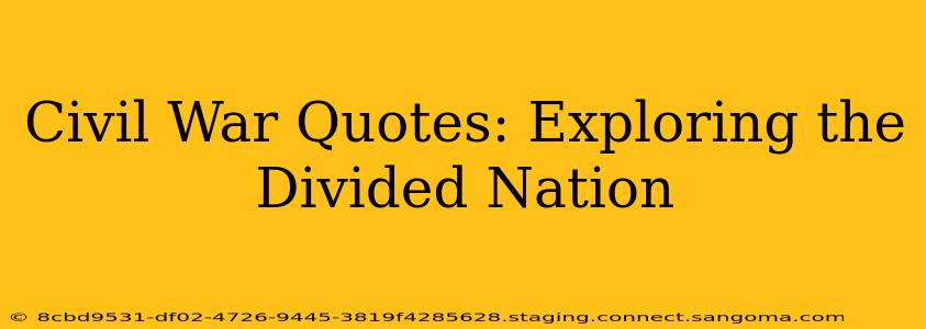 Civil War Quotes: Exploring the Divided Nation