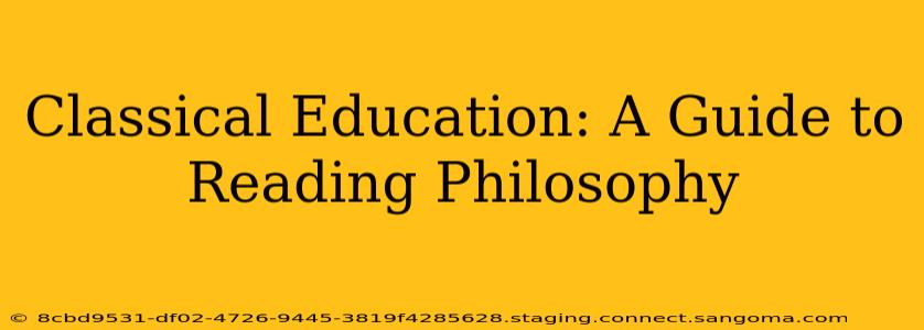 Classical Education: A Guide to Reading Philosophy