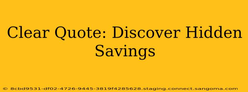 Clear Quote: Discover Hidden Savings