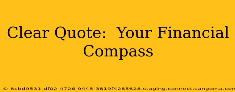 Clear Quote:  Your Financial Compass