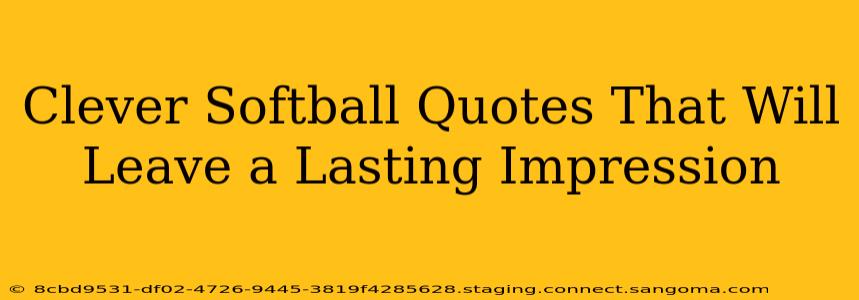 Clever Softball Quotes That Will Leave a Lasting Impression