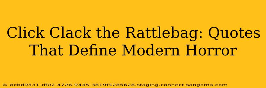 Click Clack the Rattlebag: Quotes That Define Modern Horror