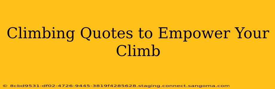 Climbing Quotes to Empower Your Climb