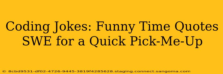 Coding Jokes: Funny Time Quotes SWE for a Quick Pick-Me-Up