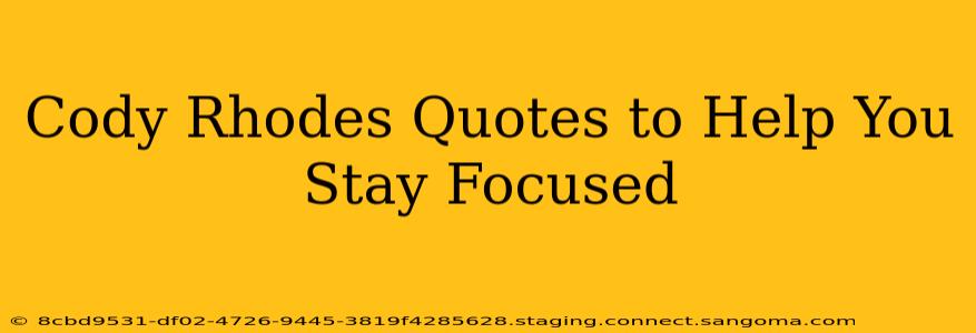 Cody Rhodes Quotes to Help You Stay Focused