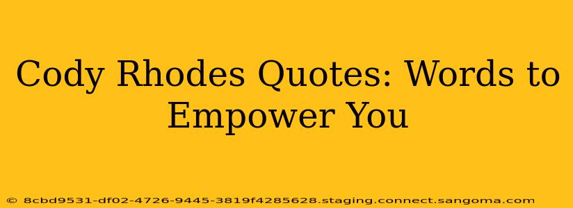 Cody Rhodes Quotes: Words to Empower You