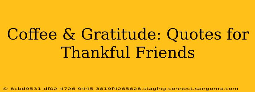 Coffee & Gratitude: Quotes for Thankful Friends