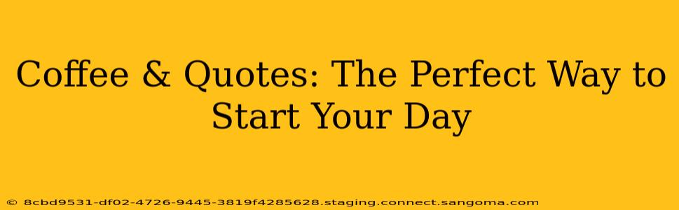 Coffee & Quotes: The Perfect Way to Start Your Day