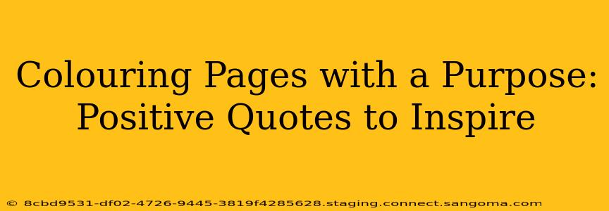 Colouring Pages with a Purpose: Positive Quotes to Inspire