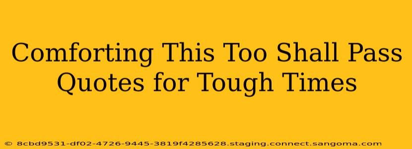 Comforting This Too Shall Pass Quotes for Tough Times