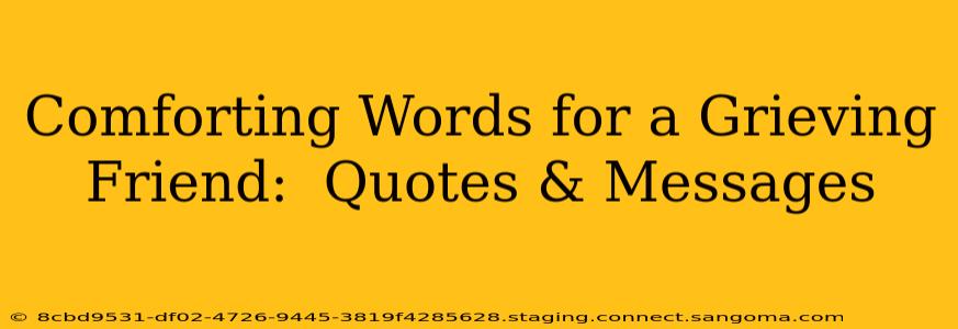 Comforting Words for a Grieving Friend:  Quotes & Messages