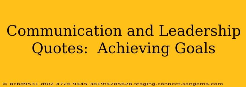 Communication and Leadership Quotes:  Achieving Goals