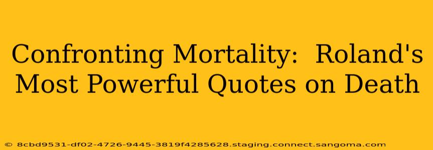 Confronting Mortality:  Roland's Most Powerful Quotes on Death