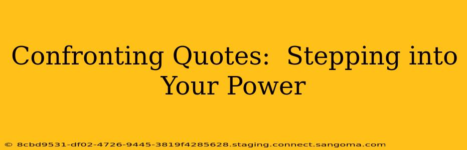 Confronting Quotes:  Stepping into Your Power