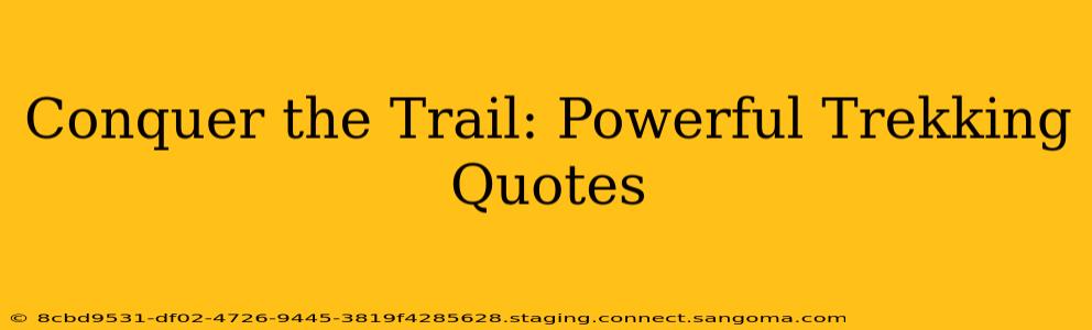 Conquer the Trail: Powerful Trekking Quotes