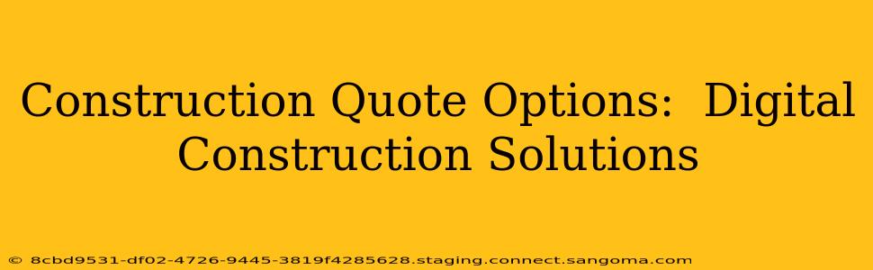 Construction Quote Options:  Digital Construction Solutions
