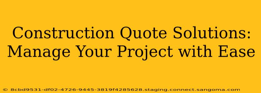 Construction Quote Solutions:  Manage Your Project with Ease