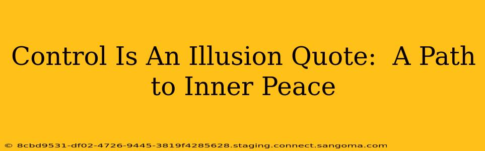 Control Is An Illusion Quote:  A Path to Inner Peace