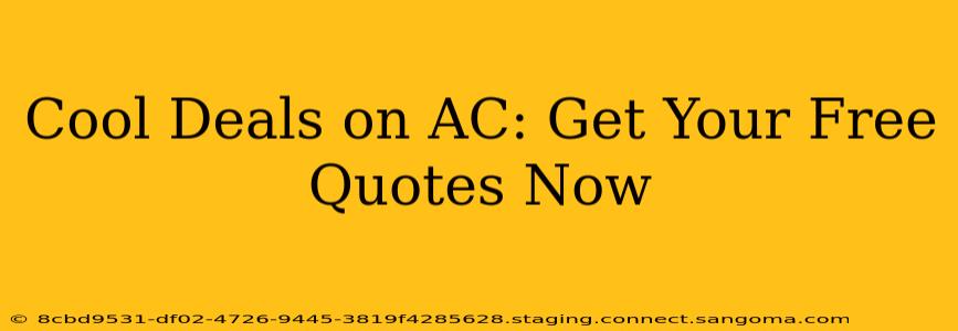 Cool Deals on AC: Get Your Free Quotes Now