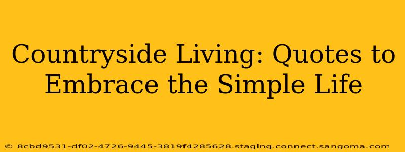 Countryside Living: Quotes to Embrace the Simple Life