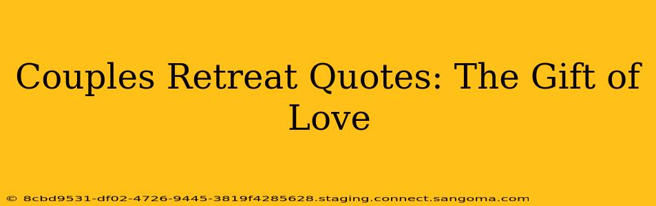 Couples Retreat Quotes: The Gift of Love