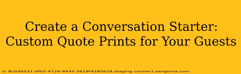 Create a Conversation Starter: Custom Quote Prints for Your Guests