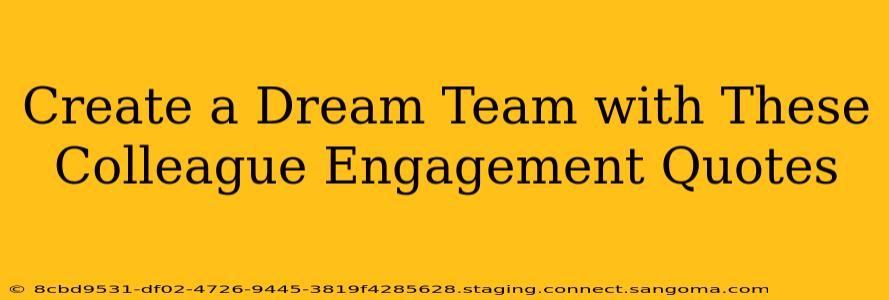Create a Dream Team with These Colleague Engagement Quotes