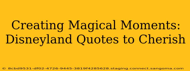 Creating Magical Moments: Disneyland Quotes to Cherish