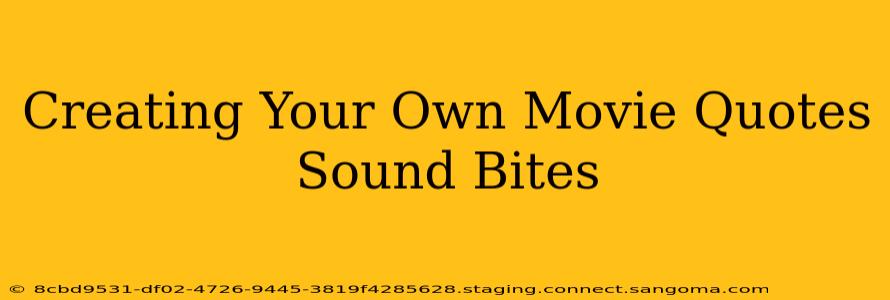 Creating Your Own Movie Quotes Sound Bites