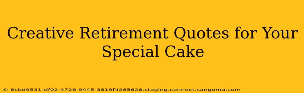 Creative Retirement Quotes for Your Special Cake