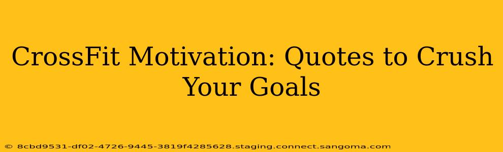 CrossFit Motivation: Quotes to Crush Your Goals