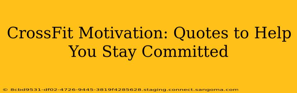 CrossFit Motivation: Quotes to Help You Stay Committed
