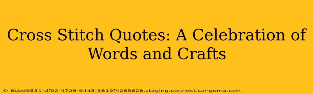 Cross Stitch Quotes: A Celebration of Words and Crafts