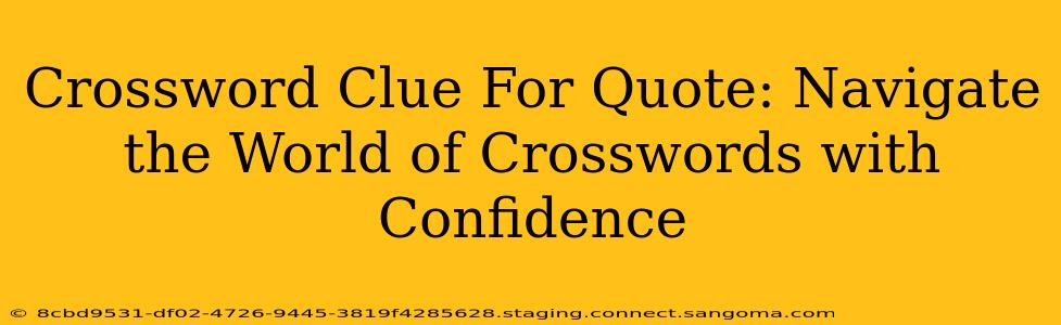 Crossword Clue For Quote: Navigate the World of Crosswords with Confidence