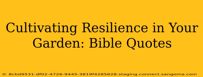 Cultivating Resilience in Your Garden: Bible Quotes
