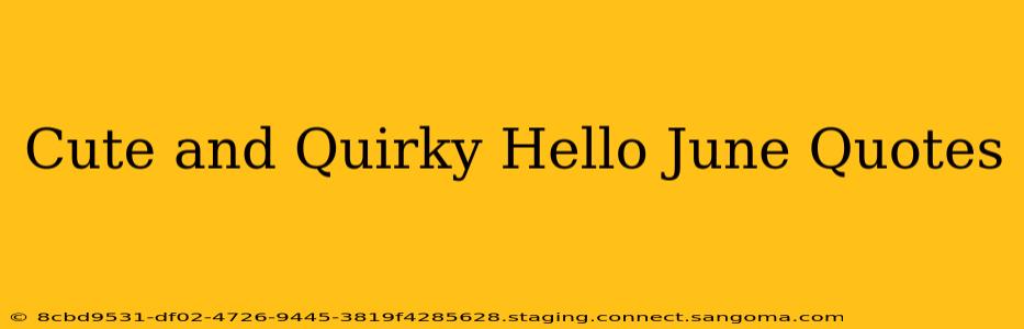 Cute and Quirky Hello June Quotes