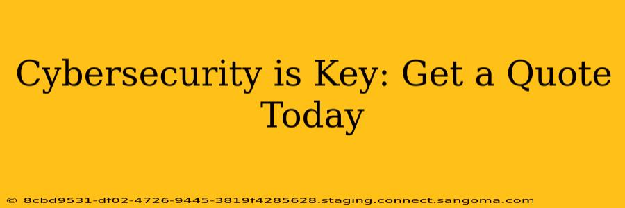 Cybersecurity is Key: Get a Quote Today