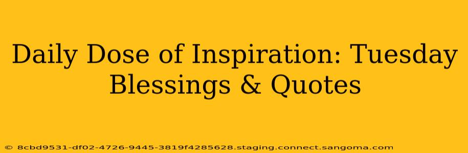 Daily Dose of Inspiration: Tuesday Blessings & Quotes